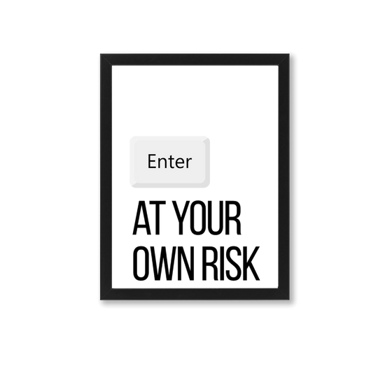 Zwart-wit poster met de tekst "Enter at your own risk", in een zwart frame.